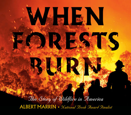 Cover Image for When Forests Burn: The Story of Wildfire in America -- Albert Marrin, Hardcover