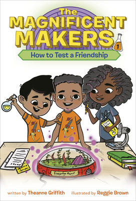 Cover Image for The Magnificent Makers #1: How to Test a Friendship -- Theanne Griffith, Paperback
