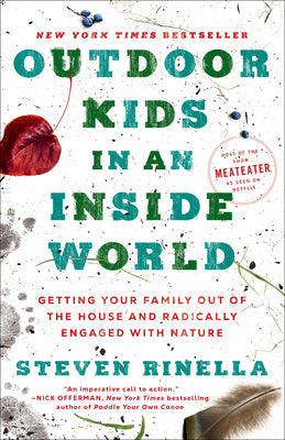 Cover Image for Outdoor Kids in an Inside World: Getting Your Family Out of the House and Radically Engaged with Nature -- Steven Rinella, Paperback