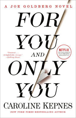 Cover Image for For You and Only You: A Joe Goldberg Novel -- Caroline Kepnes, Paperback