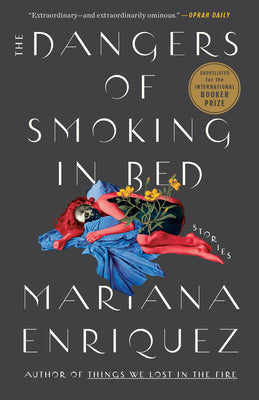 Cover Image for The Dangers of Smoking in Bed: Stories -- Mariana Enriquez, Paperback