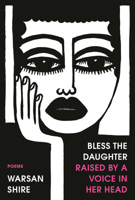 Cover Image for Bless the Daughter Raised by a Voice in Her Head: Poems -- Warsan Shire, Paperback