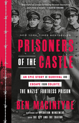 Cover Image for Prisoners of the Castle: An Epic Story of Survival and Escape from Colditz, the Nazis' Fortress Prison -- Ben MacIntyre, Paperback