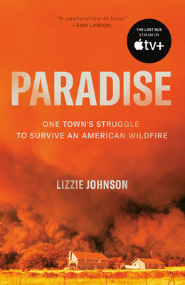 Cover Image for Paradise: One Town's Struggle to Survive an American Wildfire -- Lizzie Johnson, Paperback