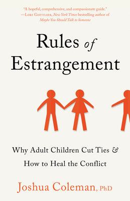 Cover Image for Rules of Estrangement: Why Adult Children Cut Ties & How to Heal the Conflict -- Joshua Coleman, Paperback