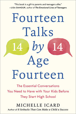 Cover Image for Fourteen Talks by Age Fourteen: The Essential Conversations You Need to Have with Your Kids Before They Start High School -- Michelle Icard, Paperback