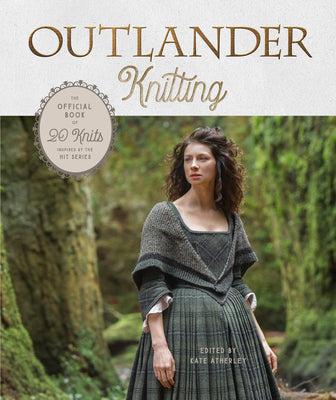 Cover Image for Outlander Knitting: The Official Book of 20 Knits Inspired by the Hit Series -- Kate Atherley, Hardcover
