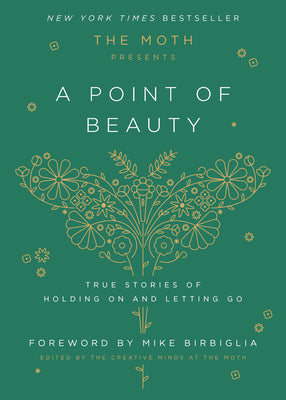 Cover Image for The Moth Presents: A Point of Beauty: True Stories of Holding on and Letting Go -- The Moth, Hardcover