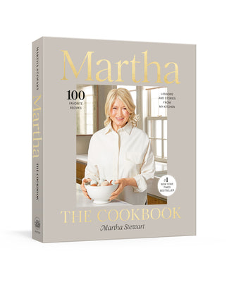 Cover Image for Martha: The Cookbook: 100 Favorite Recipes, with Lessons and Stories from My Kitchen -- Martha Stewart, Hardcover