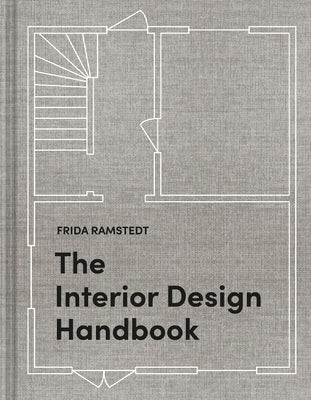 Cover Image for The Interior Design Handbook: Furnish, Decorate, and Style Your Space -- Frida Ramstedt, Hardcover