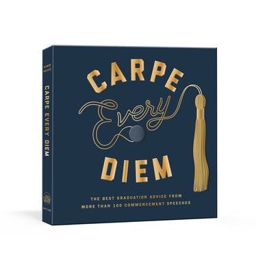 Cover Image for Carpe Every Diem: The Best Graduation Advice from More Than 100 Commencement Speeches: A Graduation Book -- Robie Rogge, Hardcover
