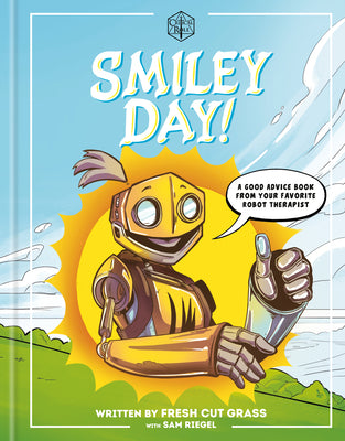 Cover Image for Critical Role: Smiley Day!: A Good Advice Book from Your Favorite Robot Therapist -- Sam Riegel, Hardcover