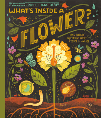 Cover Image for What's Inside a Flower?: And Other Questions about Science & Nature -- Rachel Ignotofsky, Paperback