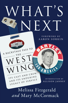 Cover Image for What's Next: A Backstage Pass to the West Wing, Its Cast and Crew, and Its Enduring Legacy Ofservice -- Melissa Fitzgerald, Hardcover