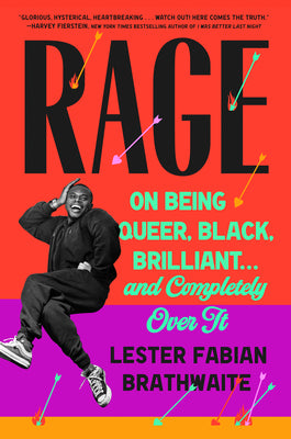 Cover Image for Rage: On Being Queer, Black, Brilliant . . . and Completely Over It -- Lester Fabian Brathwaite, Hardcover