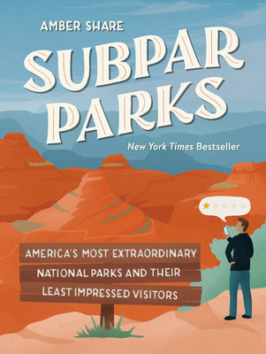 Cover Image for Subpar Parks: America's Most Extraordinary National Parks and Their Least Impressed Visitors -- Amber Share, Hardcover
