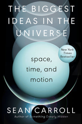 Cover Image for The Biggest Ideas in the Universe: Space, Time, and Motion -- Sean Carroll, Hardcover