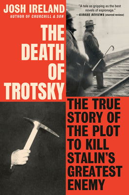 Cover Image for The Death of Trotsky: The True Story of the Plot to Kill Stalin's Greatest Enemy -- Josh Ireland, Hardcover