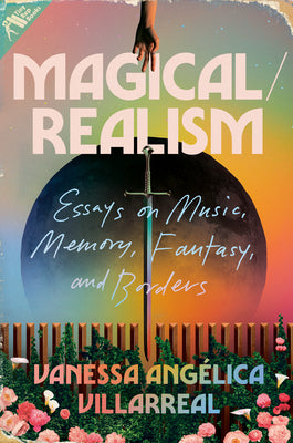 Cover Image for Magical/Realism: Essays on Music, Memory, Fantasy, and Borders -- Vanessa Angélica Villarreal, Hardcover