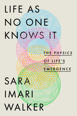 Cover Image for Life as No One Knows It: The Physics of Life's Emergence -- Sara Imari Walker, Hardcover