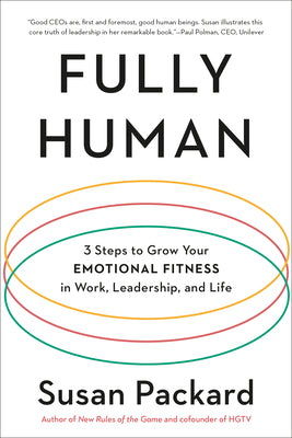Cover Image for Fully Human: 3 Steps to Grow Your Emotional Fitness in Work, Leadership, and Life -- Susan Packard, Paperback