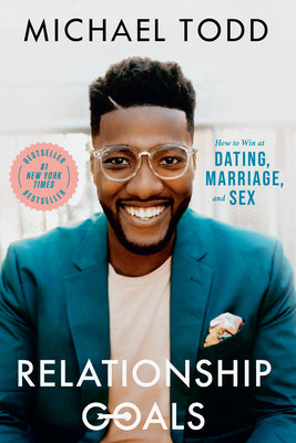 Cover Image for Relationship Goals: How to Win at Dating, Marriage, and Sex -- Michael Todd, Paperback