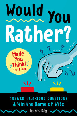 Cover Image for Would You Rather? Made You Think! Edition: Answer Hilarious Questions and Win the Game of Wits -- Lindsey Daly, Paperback