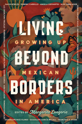 Cover Image for Living Beyond Borders: Growing up Mexican in America -- Margarita Longoria, Paperback