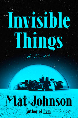 Cover Image for Invisible Things -- Mat Johnson, Paperback