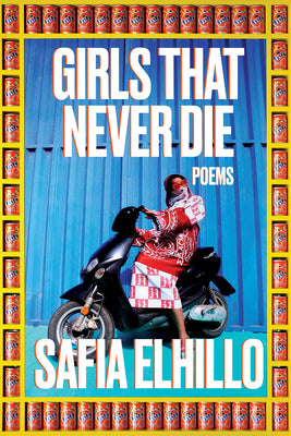 Cover Image for Girls That Never Die: Poems -- Safia Elhillo, Paperback