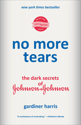 Cover Image for No More Tears: The Dark Secrets of Johnson & Johnson -- Gardiner Harris, Paperback
