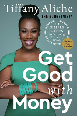 Cover Image for Get Good with Money: Ten Simple Steps to Becoming Financially Whole -- Tiffany the Budgetnista Aliche, Hardcover