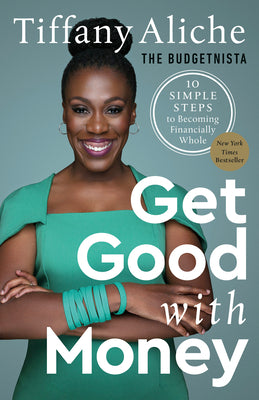 Cover Image for Get Good with Money: 10 Simple Steps to Becoming Financially Whole -- Tiffany the Budgetnista Aliche, Paperback