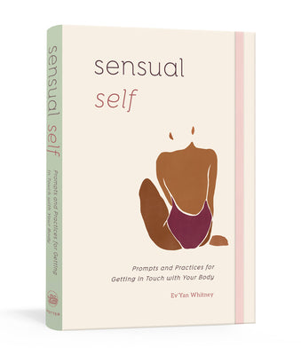 Cover Image for Sensual Self: Prompts and Practices for Getting in Touch with Your Body: A Guided Journal -- Ev'Yan Whitney, Diary