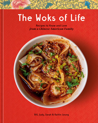 Cover Image for The Woks of Life: Recipes to Know and Love from a Chinese American Family: A Cookbook -- Bill Leung, Hardcover