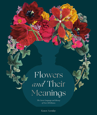 Cover Image for Flowers and Their Meanings: The Secret Language and History of Over 600 Blooms (a Flower Dictionary) -- Karen Azoulay, Hardcover