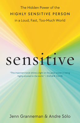 Cover Image for Sensitive: The Hidden Power of the Highly Sensitive Person in a Loud, Fast, Too-Much World -- Jenn Granneman, Paperback