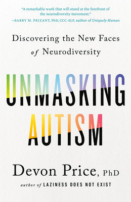 Cover Image for Unmasking Autism: Discovering the New Faces of Neurodiversity -- Devon Price, Paperback