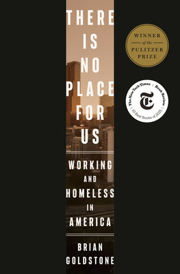 Cover Image for There Is No Place for Us: Working and Homeless in America (Pulitzer Prize Winner) -- Brian Goldstone, Hardcover
