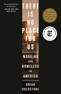 Cover Image for There Is No Place for Us: Working and Homeless in America (Pulitzer Prize Winner) -- Brian Goldstone, Paperback