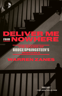 Deliver Me from Nowhere: The Making of Bruce Springsteen's Nebraska -- Warren Zanes, Paperback