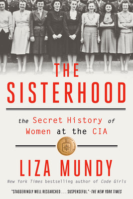 Cover Image for The Sisterhood: The Secret History of Women at the CIA -- Liza Mundy, Paperback