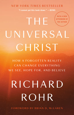 Cover Image for The Universal Christ: How a Forgotten Reality Can Change Everything We See, Hope For, and Believe -- Richard Rohr, Paperback