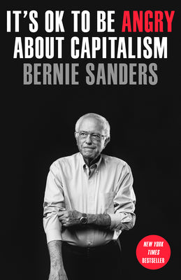 Cover Image for It's Ok to Be Angry about Capitalism -- Bernie Sanders, Paperback
