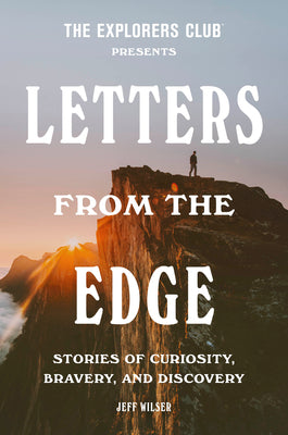Cover Image for The Explorers Club Presents: Letters from the Edge: Stories of Curiosity, Bravery, and Discovery -- The Explorers Club, Hardcover