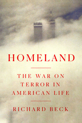 Cover Image for Homeland: The War on Terror in American Life -- Richard Beck, Hardcover