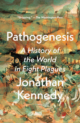 Cover Image for Pathogenesis: A History of the World in Eight Plagues -- Jonathan Kennedy, Paperback