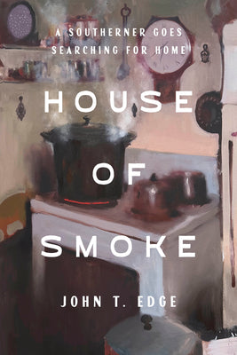 Cover Image for House of Smoke: A Southerner Goes Searching for Home -- John T. Edge, Hardcover