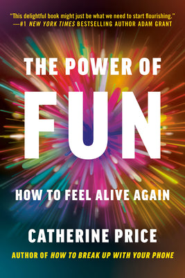 Cover Image for The Power of Fun: How to Feel Alive Again -- Catherine Price, Paperback
