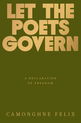Cover Image for Let the Poets Govern: A Declaration of Freedom -- Camonghne Felix, Hardcover